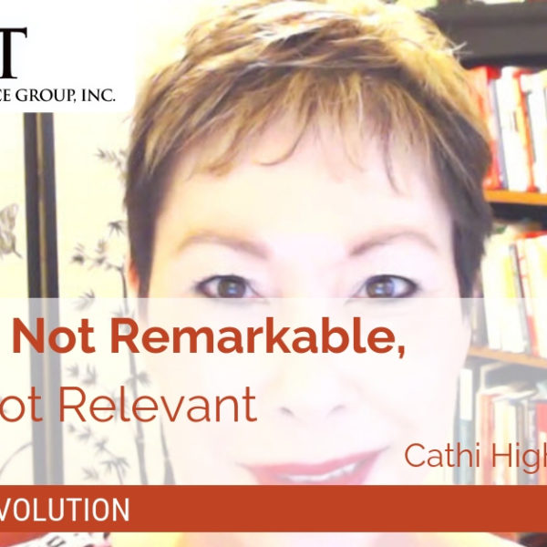 If You’re Not Remarkable, You’re Not Relevant | Video Blog | Hight Performance Group